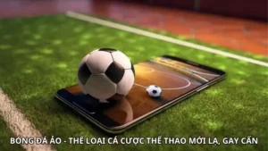 Bóng Đá Ảo - Thể Loại Cá Cược Thể Thao Mới Lạ, Gay Cấn