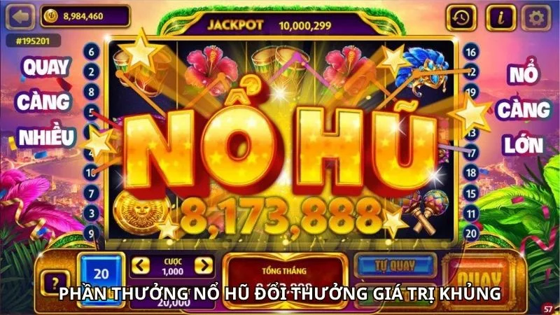 Game Nổ Hũ Đổi Tiền Mặt Hấp Dẫn, Thú Hút Mọi Thành Viên 2 Phần thưởng nổ hũ đổi thưởng giá trị khủng