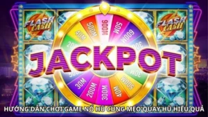 Hướng Dẫn Chơi Game Nổ Hũ Cùng Mẹo Quay Hũ Hiệu Quả