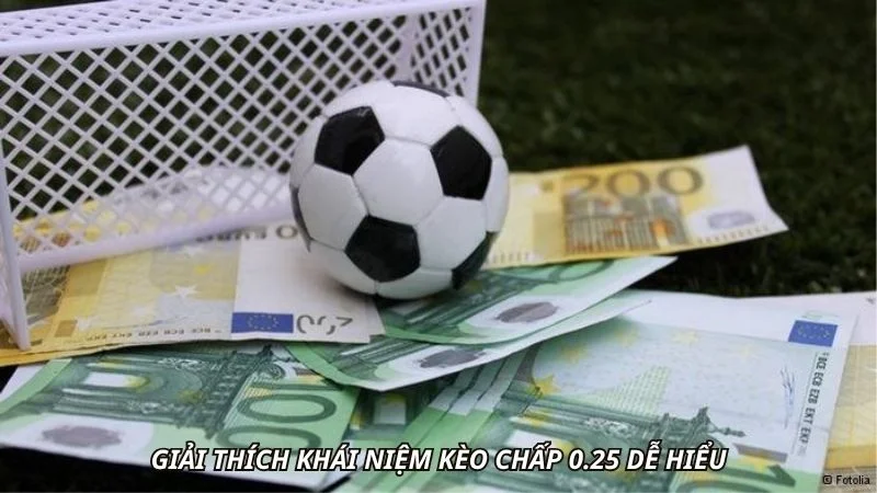 Giải thích khái niệm kèo chấp 0.25 dễ hiểu