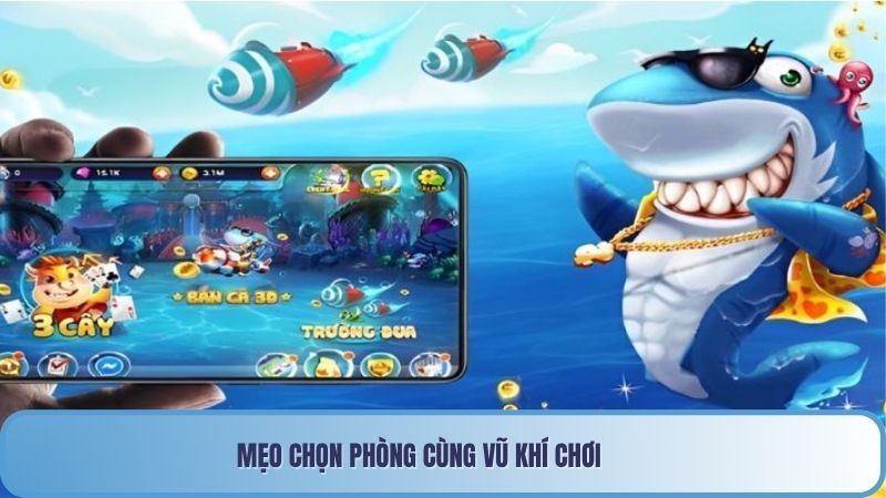 Kinh Nghiệm Chơi Bắn Cá Hiệu Quả Chuẩn Cao Thủ 85win 2 Mẹo chọn phòng cùng vũ khí chơi
