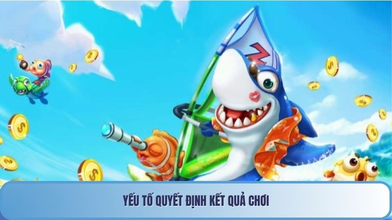 Kinh Nghiệm Chơi Bắn Cá Hiệu Quả Chuẩn Cao Thủ 85win 3 Yếu tố quyết định kết quả chơi